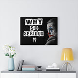 WHY SO SERIOUS CANVAS