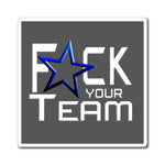 F*CK YOUR TEAM MAGNET (Dark Gray)