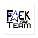 F*CK YOUR TEAM MAGNET (White / Black)