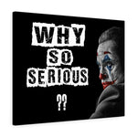WHY SO SERIOUS CANVAS