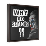 FRAMED CUSTOM WHY SO SERIOUS CANVAS