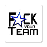 F*CK YOUR TEAM MAGNET (White / Black)