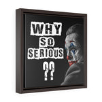 FRAMED CUSTOM WHY SO SERIOUS CANVAS