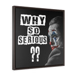 FRAMED CUSTOM WHY SO SERIOUS CANVAS
