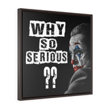 FRAMED CUSTOM WHY SO SERIOUS CANVAS