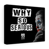 WHY SO SERIOUS CANVAS